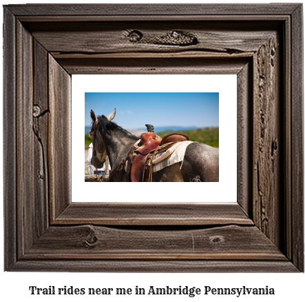 trail rides near me in Ambridge, Pennsylvania